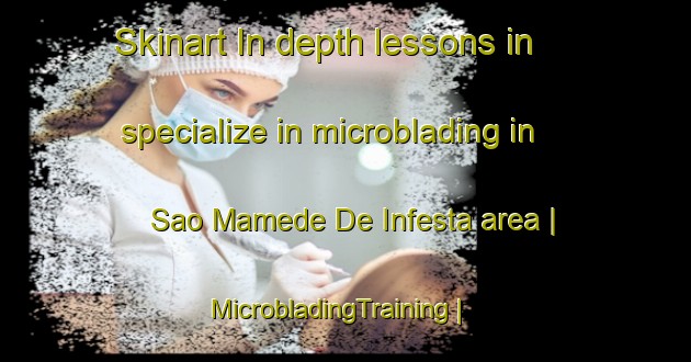 Skinart In-depth lessons in specialize in microblading in Sao Mamede De Infesta area | MicrobladingTraining | MicrobladingClasses | SkinartTraining-Portugal